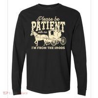 Please Be Patient With Me Im From The 1900s Comfort Colors Heavyweight Long Sleeve T-Shirt thumb 0