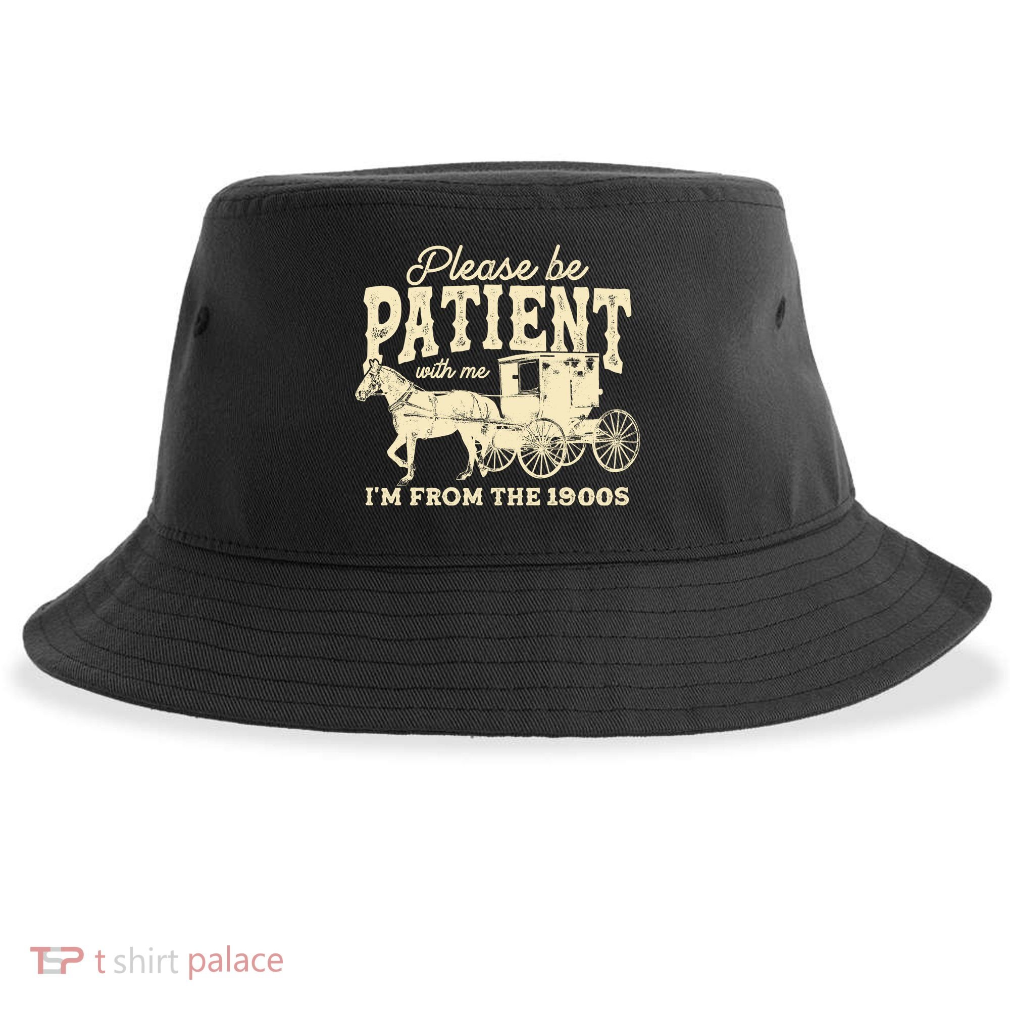 Please Be Patient With Me Im From The 1900s Sustainable Bucket Hat