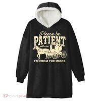 Please Be Patient With Me Im From The 1900s Hooded Wearable Blanket thumb 0
