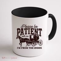 Please Be Patient With Me Im From The 1900s Coffee Mug thumb 1