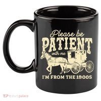 Please Be Patient With Me Im From The 1900s 11oz C Handle Ceramic Mug thumb 2