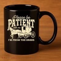 Please Be Patient With Me Im From The 1900s 11oz C Handle Ceramic Mug thumb 3