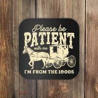 Please Be Patient With Me Im From The 1900s Coaster thumb 0