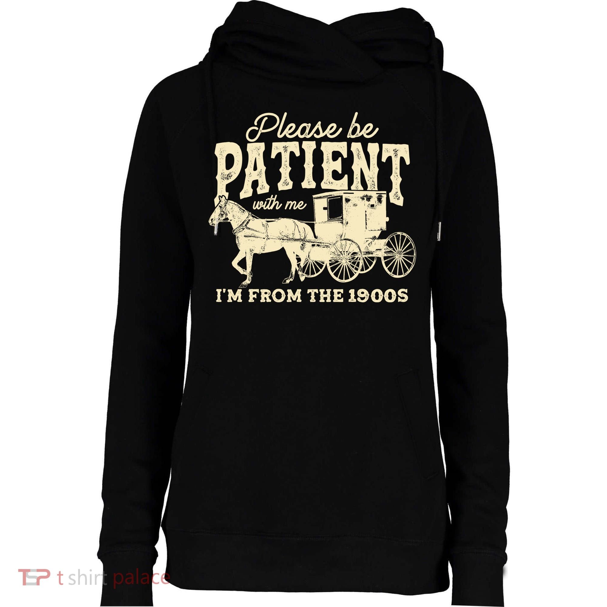 Please Be Patient With Me Im From The 1900s Womens Funnel Neck Pullover Hood