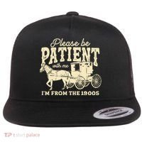Please Be Patient With Me Im From The 1900s Flat Bill Trucker Hat thumb 0