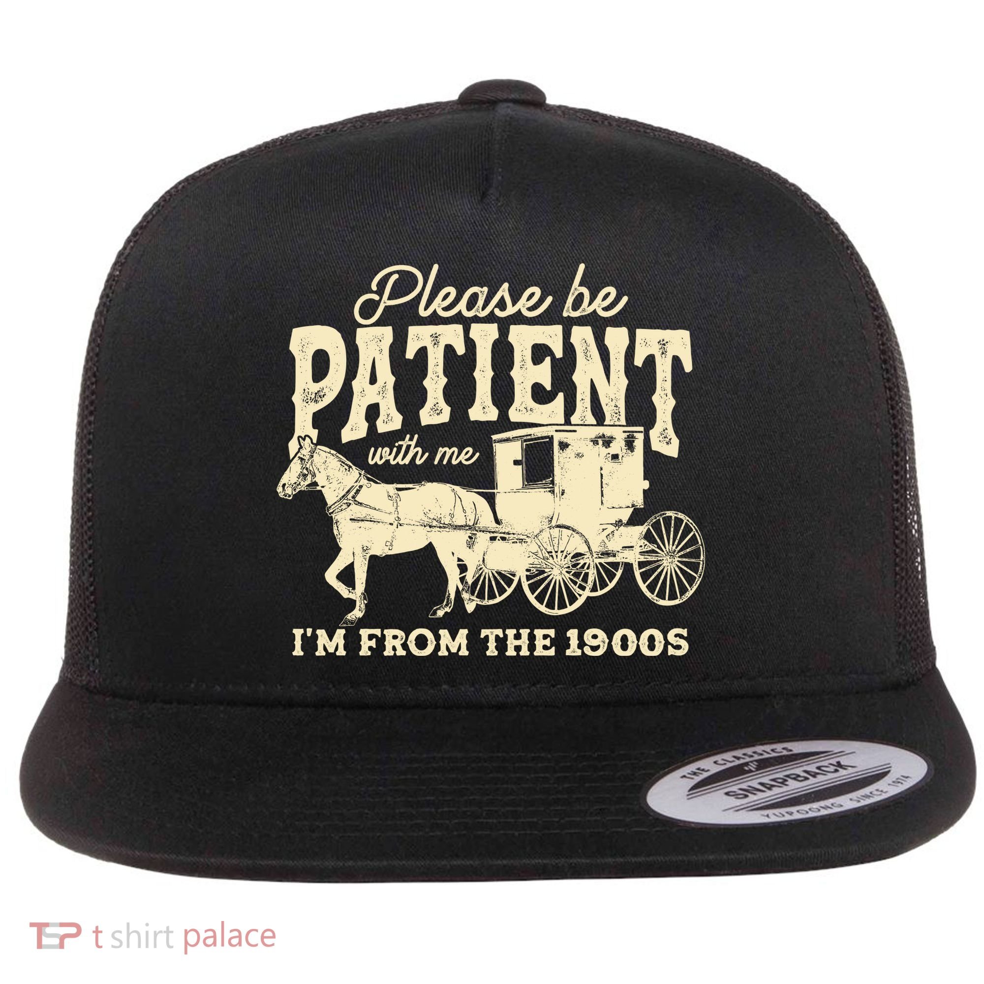 Please Be Patient With Me Im From The 1900s Flat Bill Trucker Hat