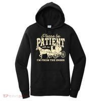 Please Be Patient With Me Im From The 1900s Women's Hoodie thumb 0