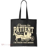 Please Be Patient With Me Im From The 1900s Tote Bag thumb 0