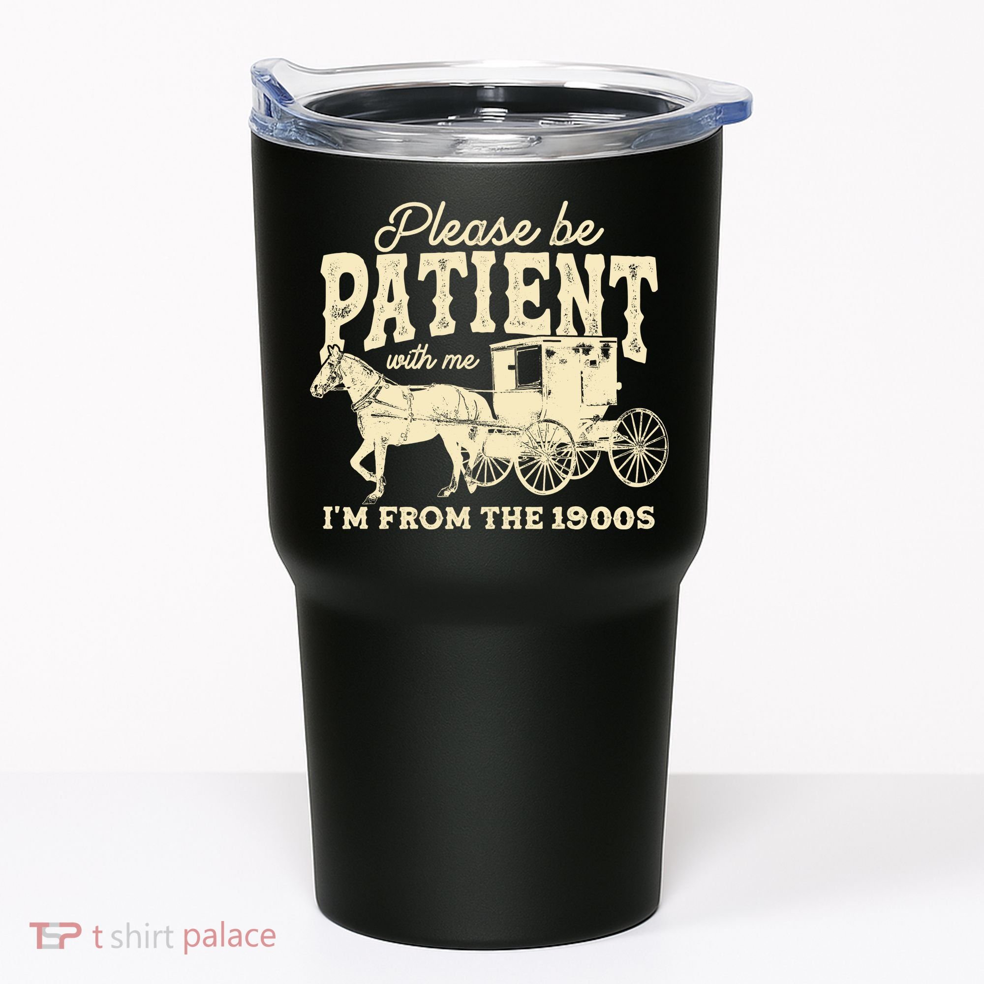 Please Be Patient With Me Im From The 1900s Tumbler