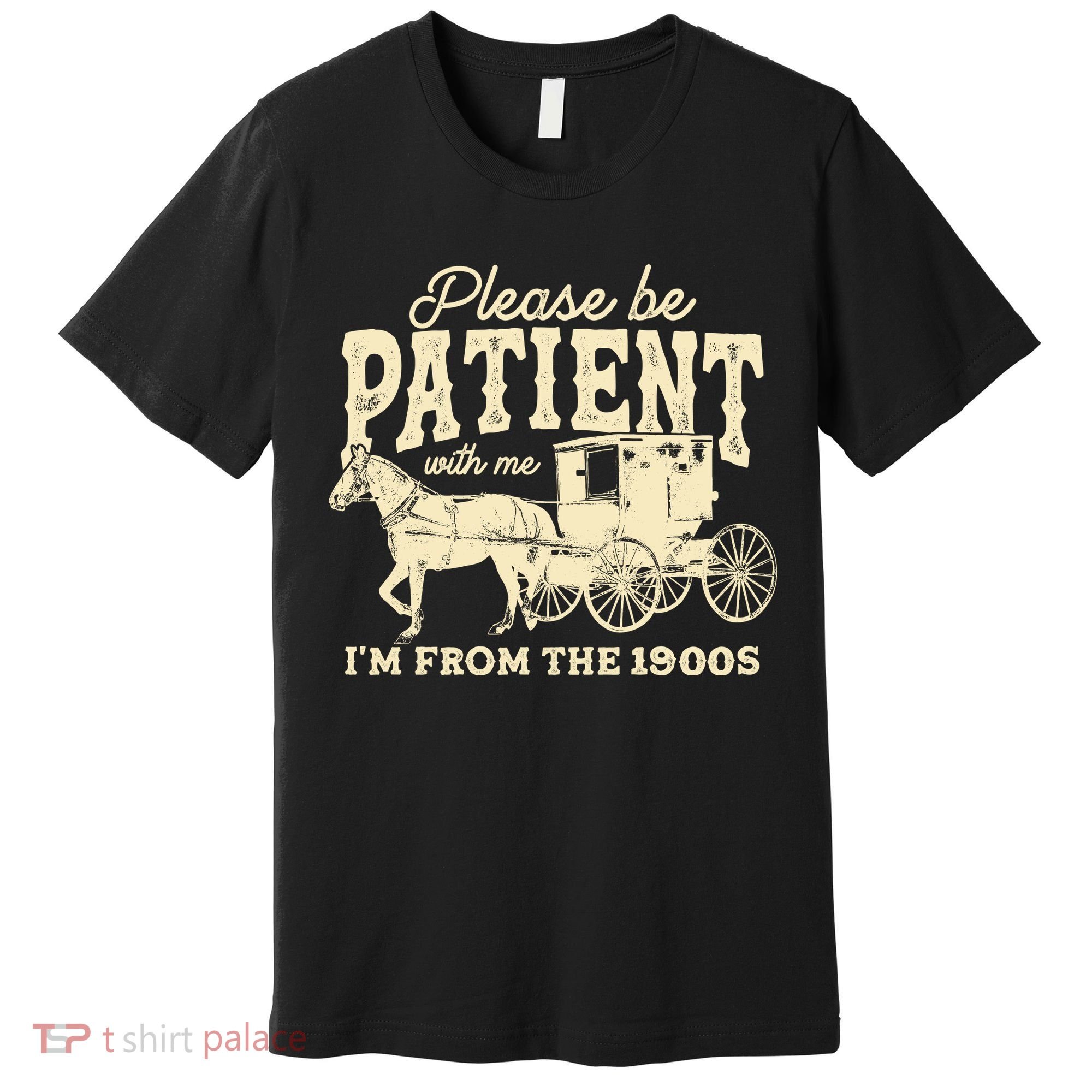 Please Be Patient With Me Im From The 1900s Premium T-Shirt