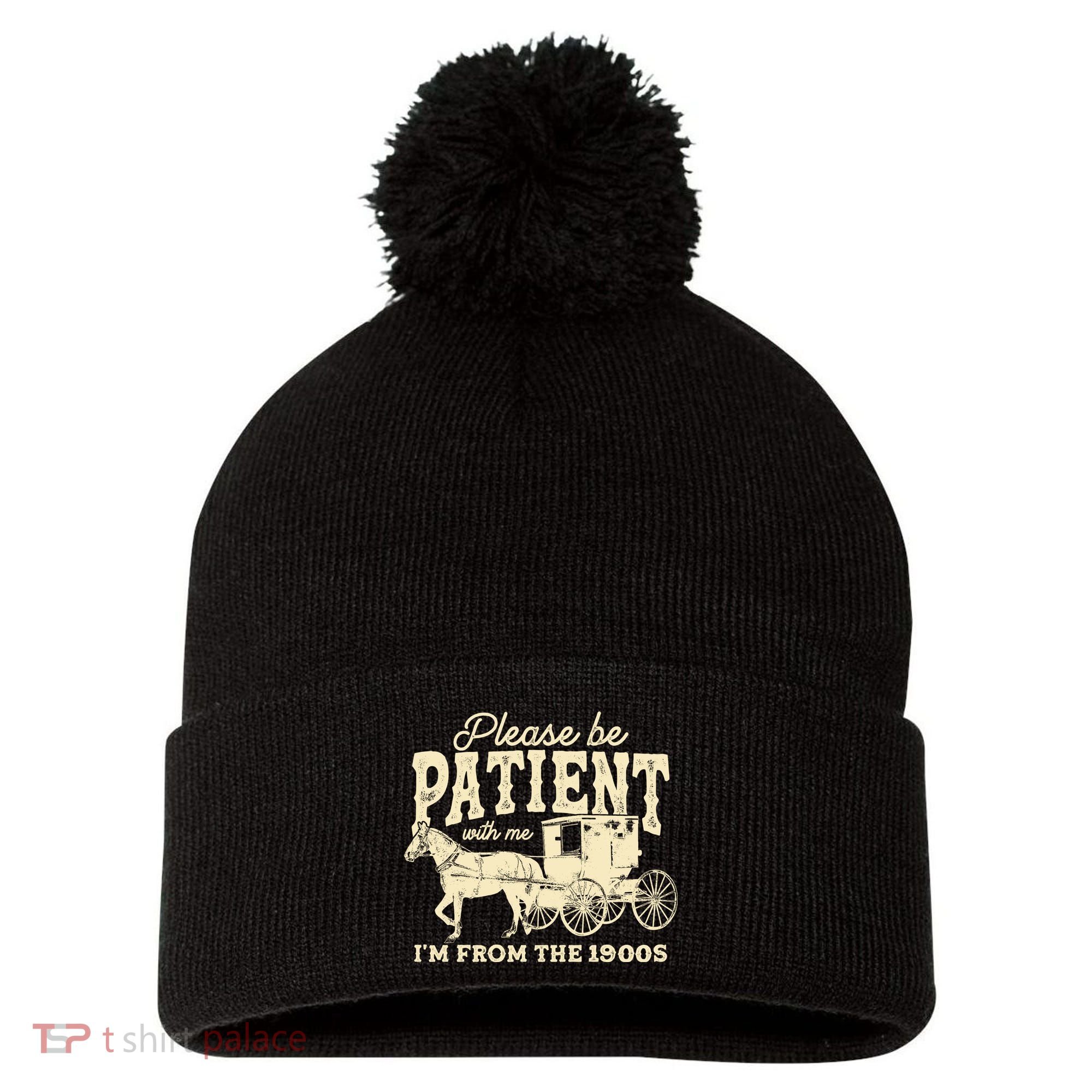 Please Be Patient With Me Im From The 1900s Pom Pom 12in Knit Beanie