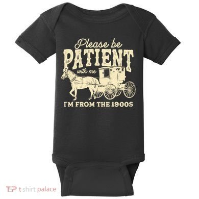 Please Be Patient With Me Im From The 1900s Baby Bodysuit