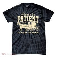 Please Be Patient With Me Im From The 1900s Tie-Dye T-Shirt thumb 0