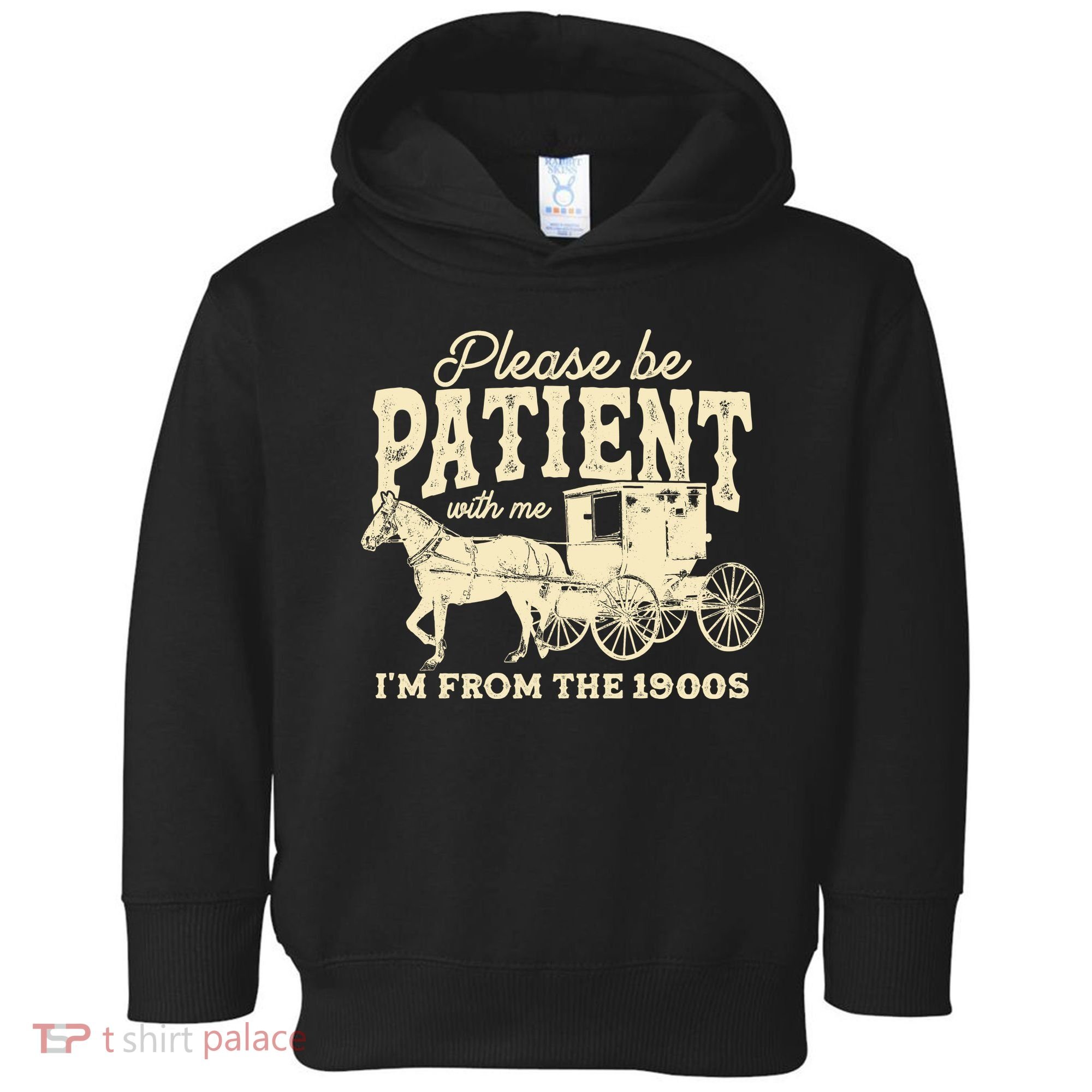 Please Be Patient With Me Im From The 1900s Toddler Hoodie