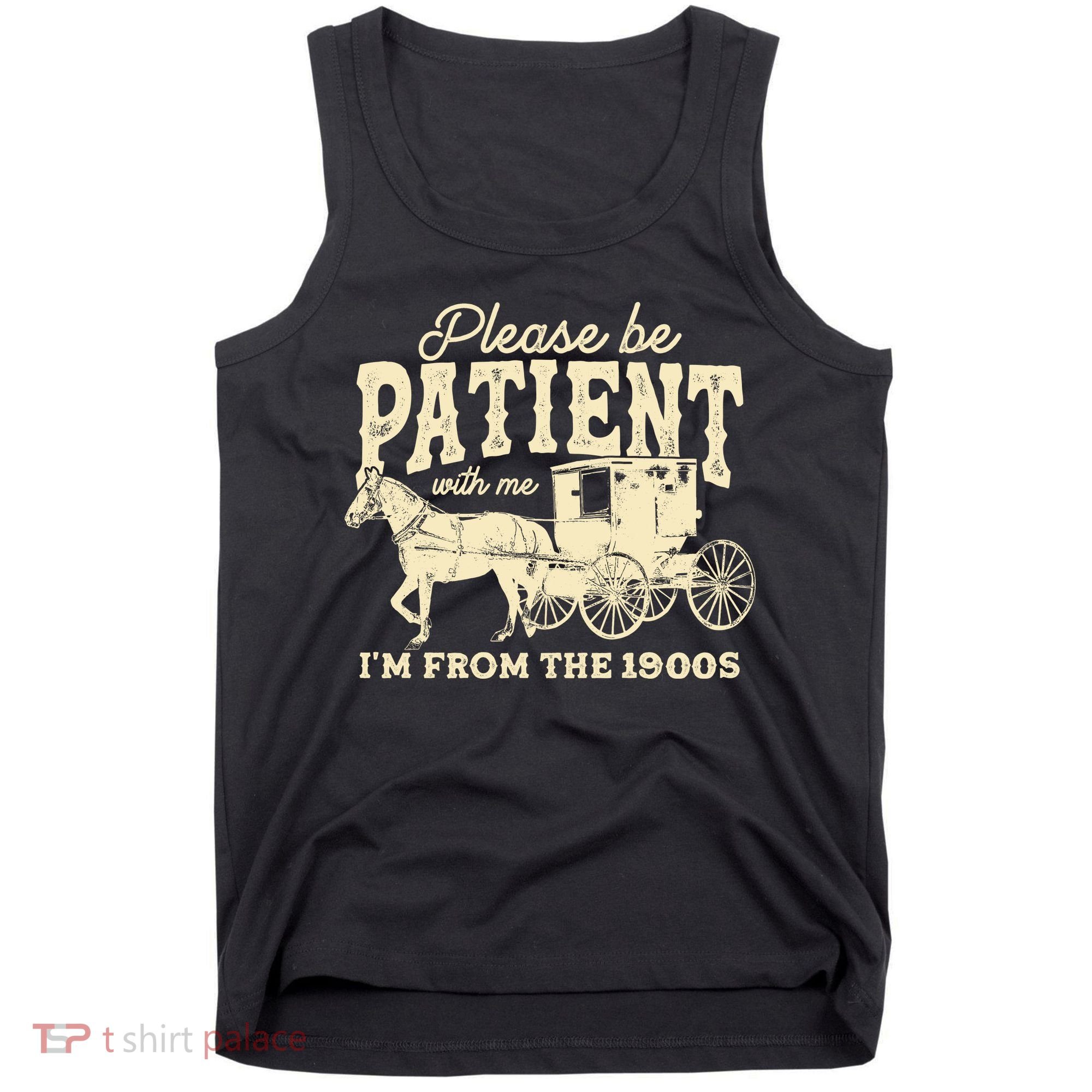 Please Be Patient With Me Im From The 1900s Tank Top
