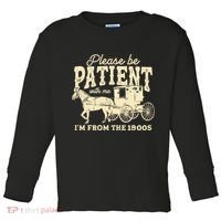Please Be Patient With Me Im From The 1900s Toddler Long Sleeve Shirt thumb 0