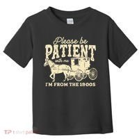 Please Be Patient With Me Im From The 1900s Toddler T-Shirt thumb 0
