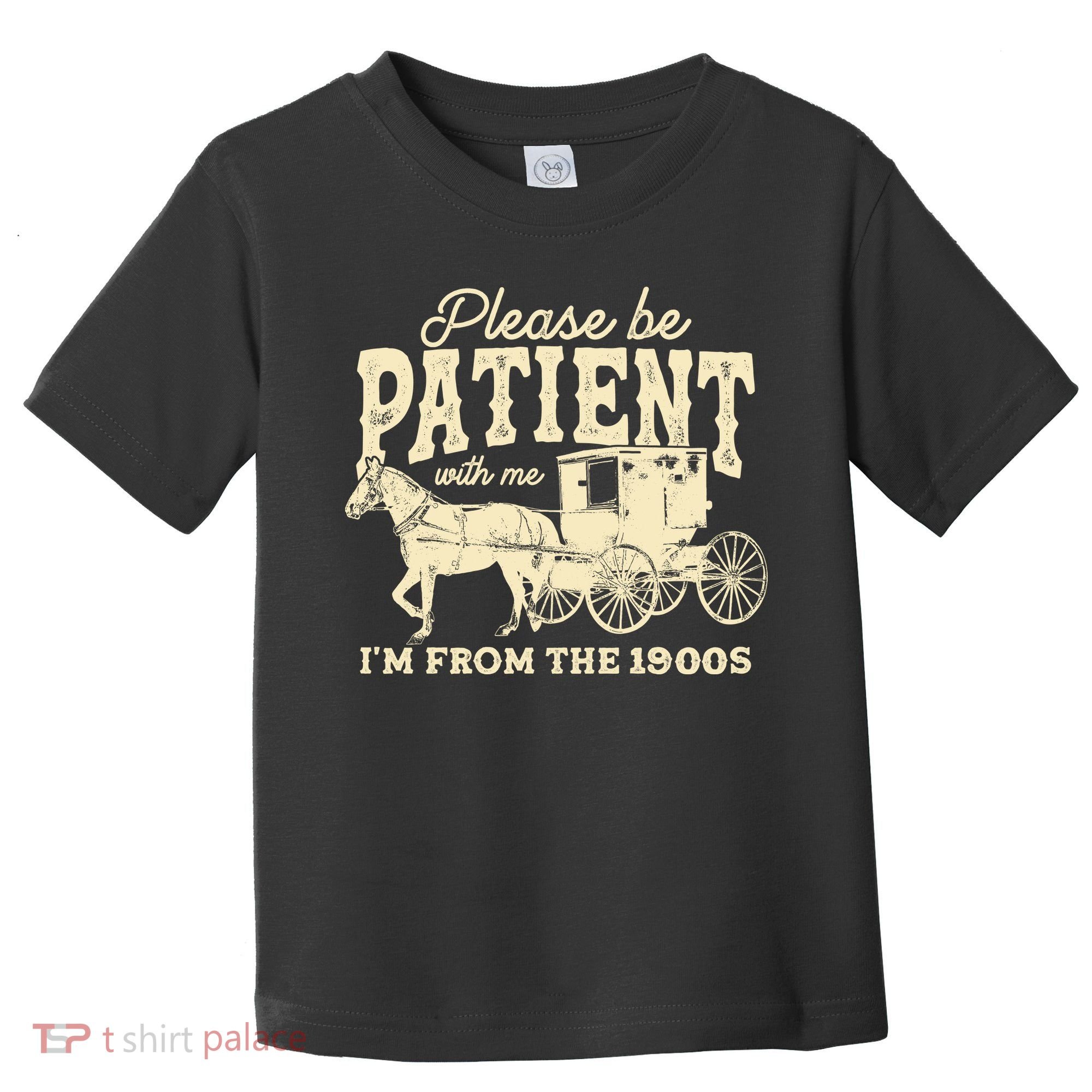Please Be Patient With Me Im From The 1900s Toddler T-Shirt