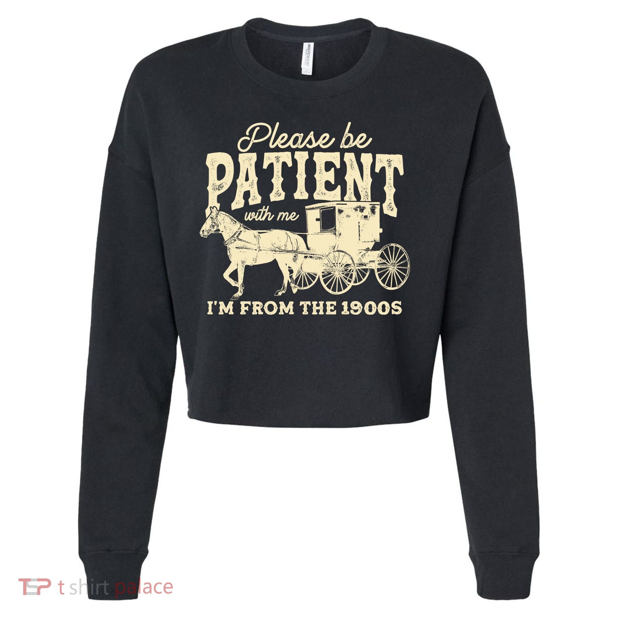 Please Be Patient With Me Im From The 1900s Cropped Pullover Crew