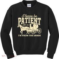 Please Be Patient With Me Im From The 1900s Kids Sweatshirt thumb 0