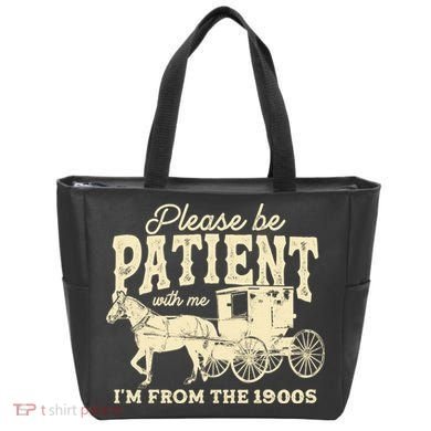 Please Be Patient With Me Im From The 1900s Bag