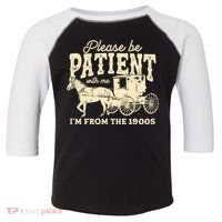 Please Be Patient With Me Im From The 1900s Toddler Fine Jersey T-Shirt thumb 0