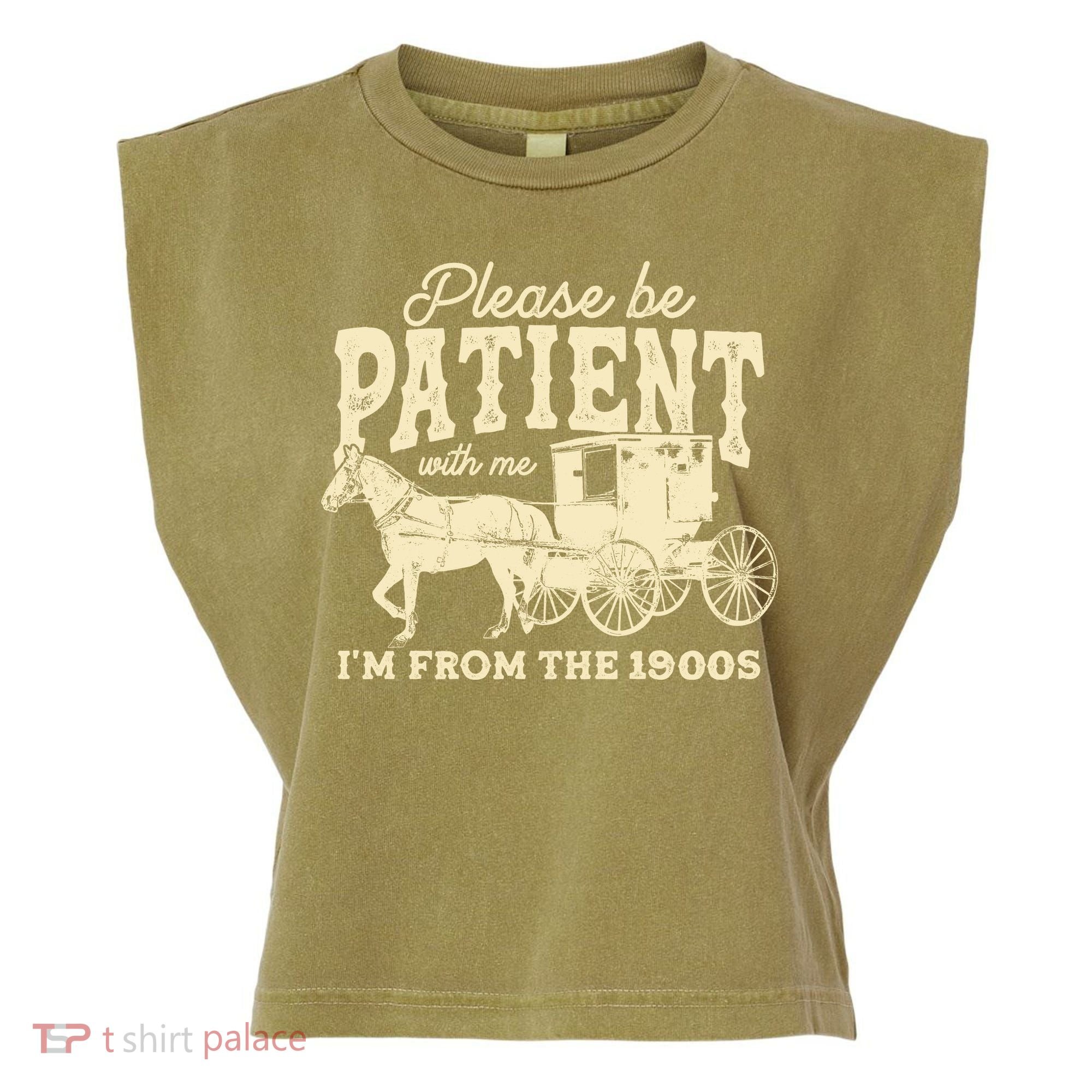 Please Be Patient With Me Im From The 1900s Garment-Dyed Women's Muscle Tee