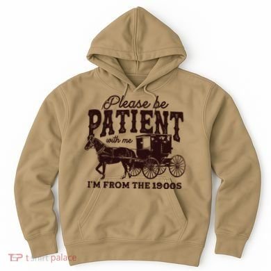 Please Be Patient With Me Im From The 1900s Hoodie