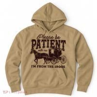 Please Be Patient With Me Im From The 1900s Hoodie thumb 0