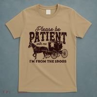 Please Be Patient With Me Im From The 1900s T-Shirt thumb 5