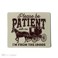 Please Be Patient With Me Im From The 1900s Mousepad thumb 0