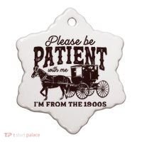 Please Be Patient With Me Im From The 1900s Ceramic Ornament thumb 0