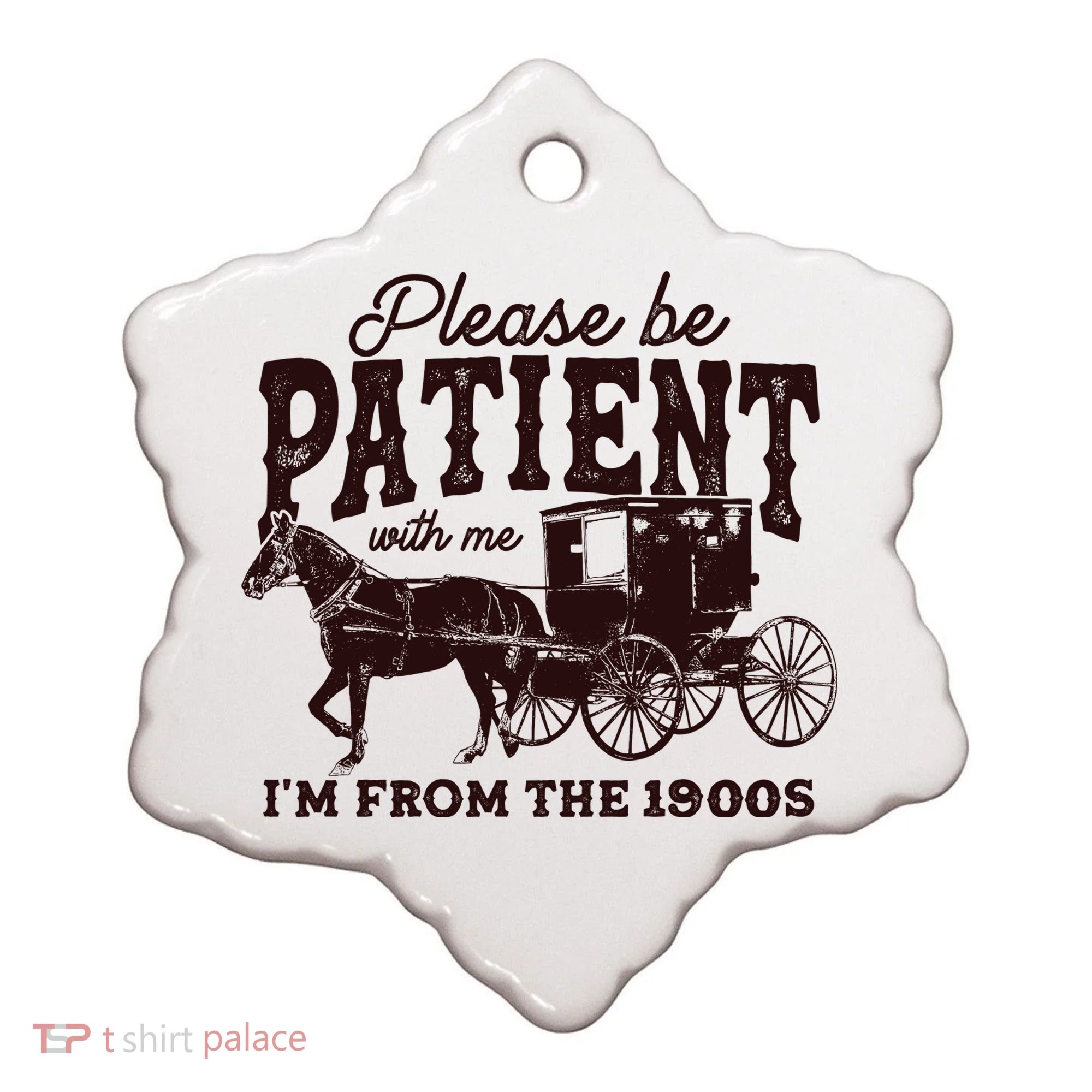 Please Be Patient With Me Im From The 1900s Ceramic Ornament