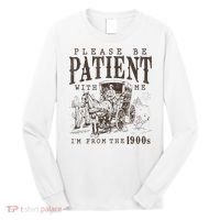 Please Be Patient I'm From The 1900s Funny Boomer  Long Sleeve Shirt thumb 0