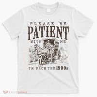 Please Be Patient I'm From The 1900s Funny Boomer  T-Shirt thumb 0