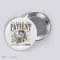 Please Be Patient I'm From The 1900s Funny Boomer  Button thumb 0
