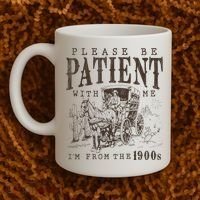 Please Be Patient I'm From The 1900s Funny Boomer  Coffee Mug thumb 2
