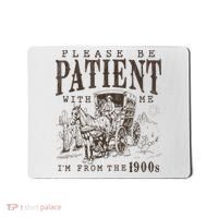 Please Be Patient I'm From The 1900s Funny Boomer  Mousepad thumb 0