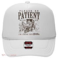 Please Be Patient I'm From The 1900s Funny Boomer  Hat thumb 0