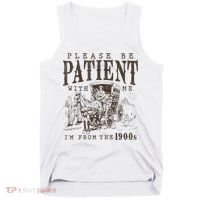Please Be Patient I'm From The 1900s Funny Boomer  Tank Top thumb 0