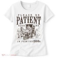 Please Be Patient I'm From The 1900s Funny Boomer  Women's T-Shirt thumb 0