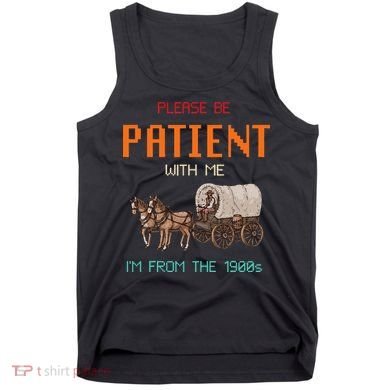 Please Be Patient With Me IM From The 1900s Vintage Tank Top