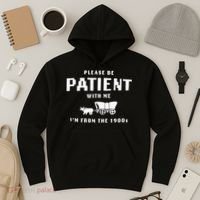 Please Be Patient With Me IM From The 1900S Funny Saying Hoodie thumb 3