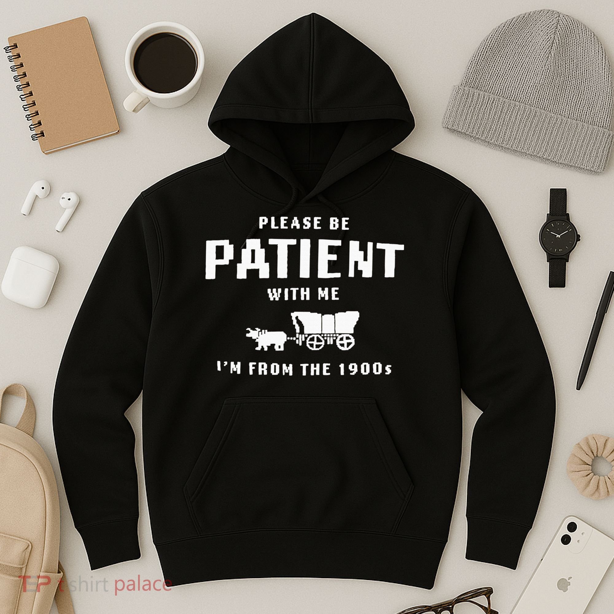 Please Be Patient With Me IM From The 1900S Funny Saying Hoodie