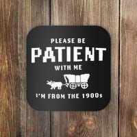 Please Be Patient With Me IM From The 1900S Funny Saying Coaster thumb 0