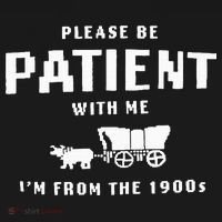 Please Be Patient With Me IM From The 1900S Funny Saying Polo thumb 3