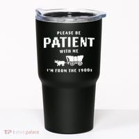 Please Be Patient With Me IM From The 1900S Funny Saying Tumbler thumb 0