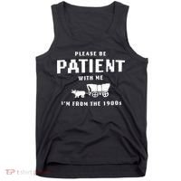 Please Be Patient With Me IM From The 1900S Funny Saying Tank Top thumb 0