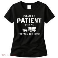 Please Be Patient With Me IM From The 1900S Funny Saying Women's T-Shirt thumb 0