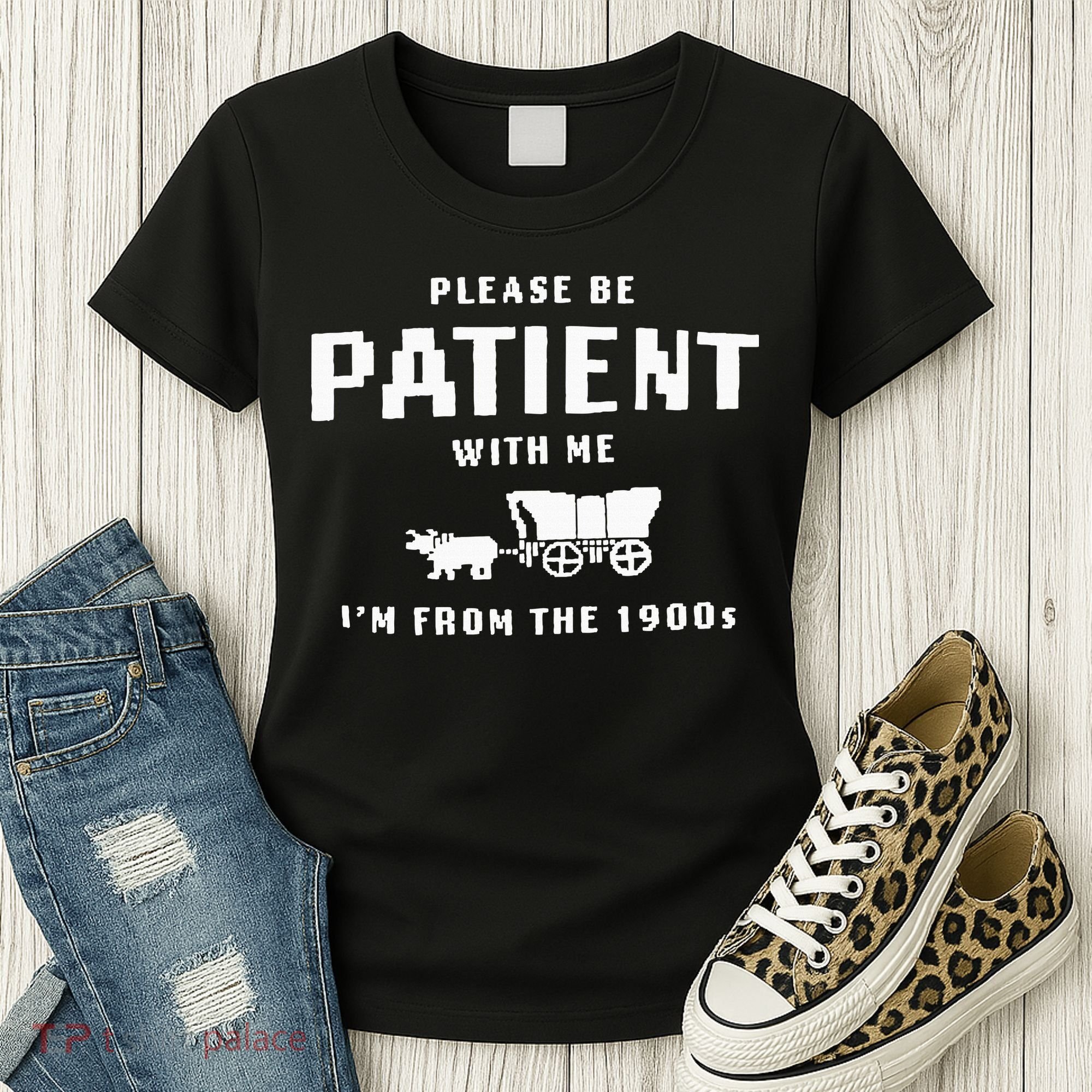 Please Be Patient With Me IM From The 1900S Funny Saying Women's T-Shirt